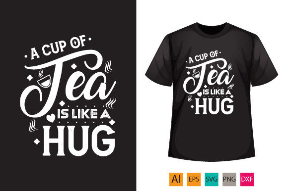 A Cup of Tea is Like a Hug Typography T Graphics and T-Shirt Designs