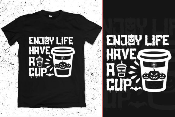 Enjoy Life Have a Cup Graphics for T-Shirt Designs